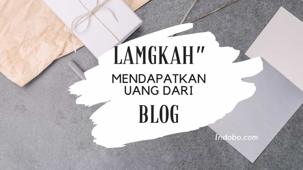 Langkah-langkah menghasilkan uang dari blog